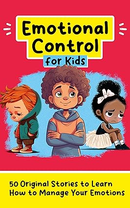 Emotional Control for Kids: 50 Original Stories to Learn How to Manage Your Emotions (Personal Development for Children) - Epub + Converted Pdf